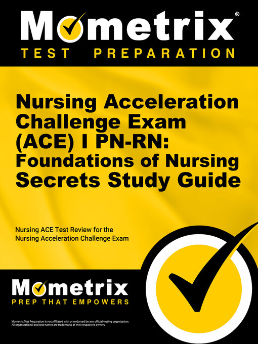 Title details for Nursing Acceleration Challenge Exam (ACE) I PN-RN: Foundations of Nursing Secrets Study Guide by Nursing ACE Exam Secrets Test Prep Team - Available